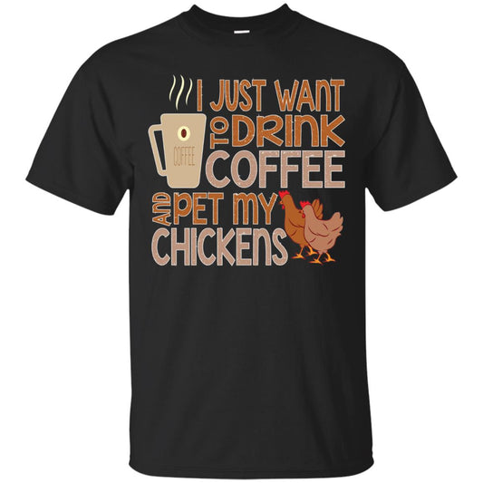 I Just Want To Drink Coffee Pet My Chicken Farmer T-shirt Black