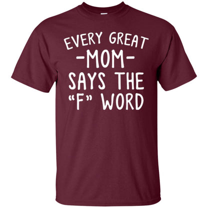 Mommy T-shirt Every Great Mom Says The F Word T-shirt Maroon
