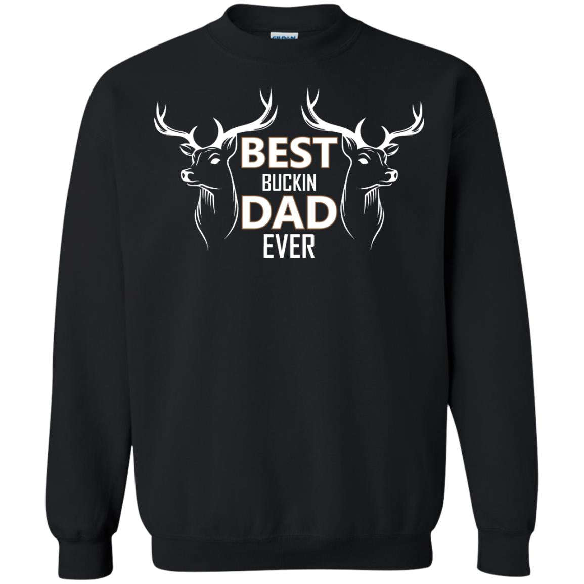 Best Buckin_ Dad Ever Daddy Shirt For Father_s DayG180 Gildan Crewneck Pullover Sweatshirt 8 oz.