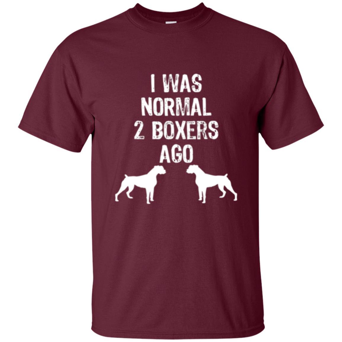 Dog Lover T-shirt I Was Normal 2 Boxers Ago Maroon