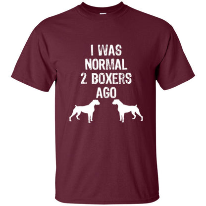Dog Lover T-shirt I Was Normal 2 Boxers Ago Maroon
