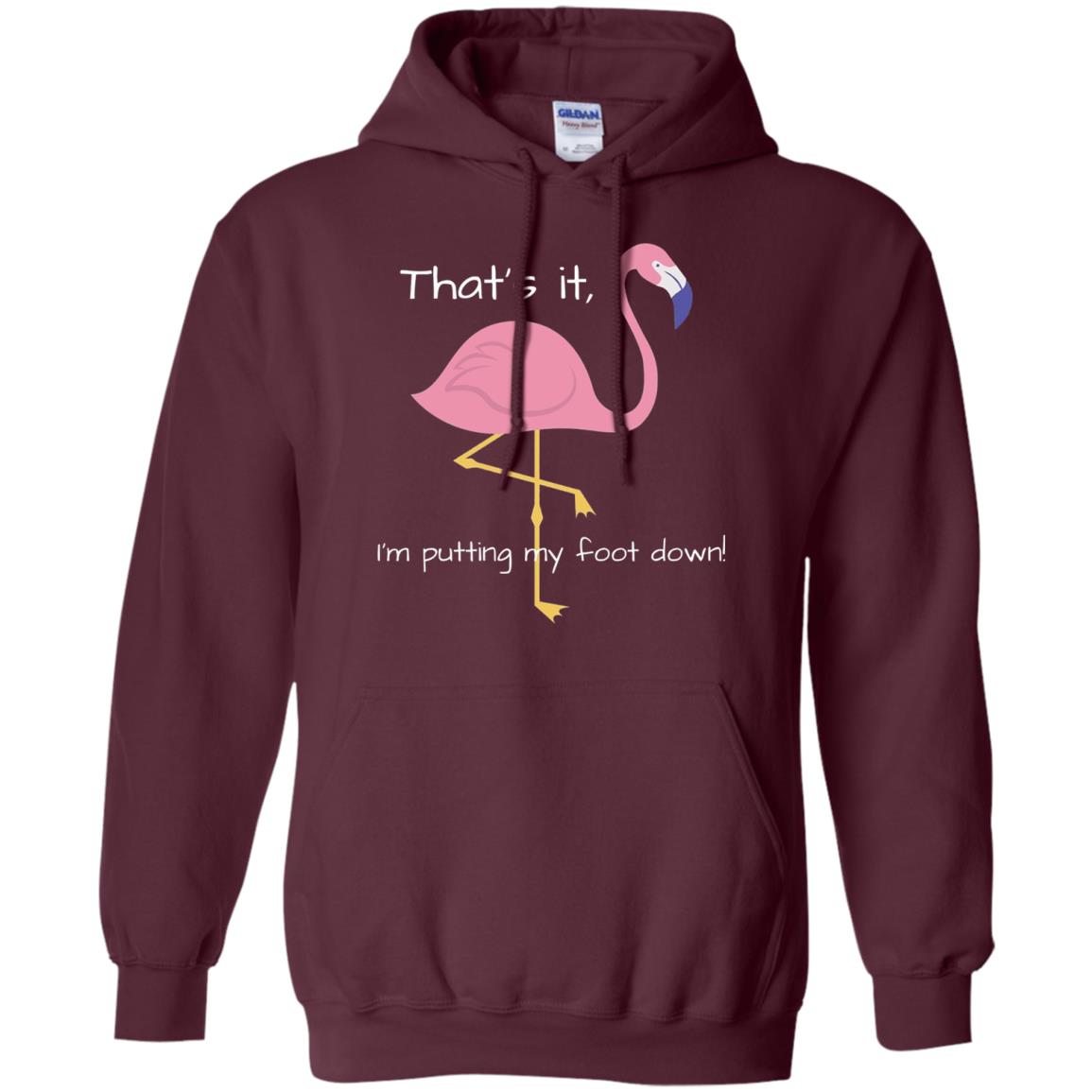I'm Putting My Foot Down Funny Flamingo T-shirt Maroon