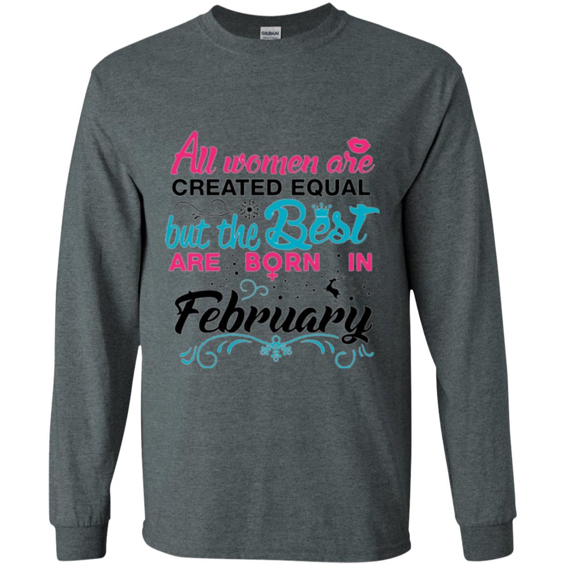 February T-shirt All Women Created Equal But The Best Are Born In February Dark Heather