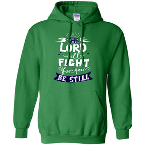 The Lord Will Fight Ror You Be Still Best Quote Christian ShirtG185 Gildan Pullover Hoodie 8 oz.