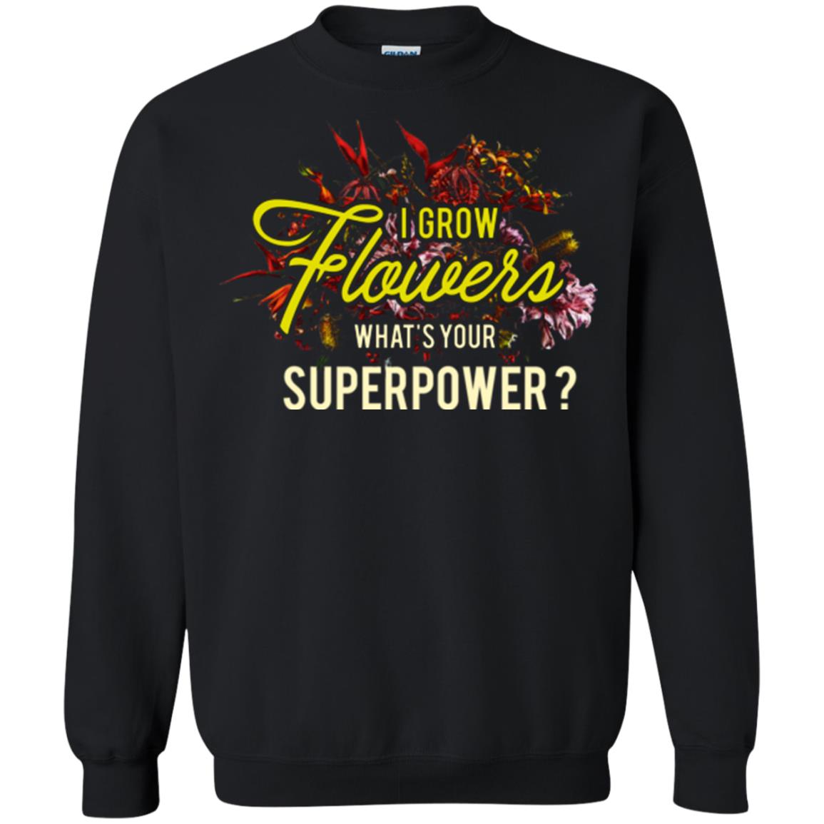 Florist T-shirt I Grow Flowers What's Your Superpower Black