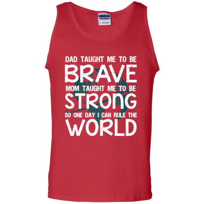 Dad Taught Me To Be Brave Mom Taught Me To Be Strong Parents Pride Shirt Red