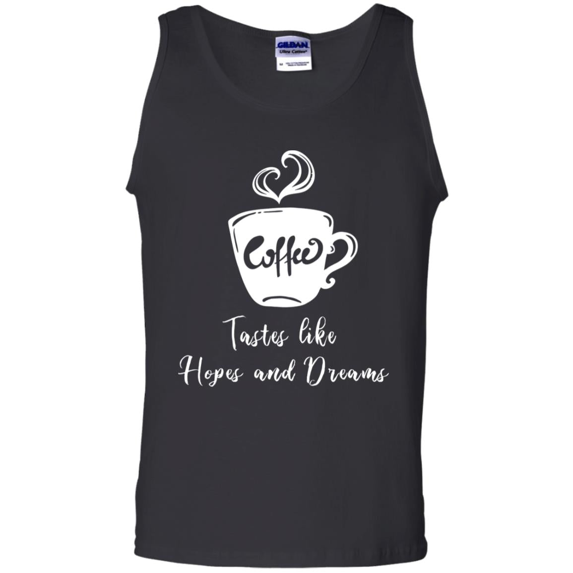 Coffee Tastes Like Hopes And Dreams ShirtG220 Gildan 100% Cotton Tank Top