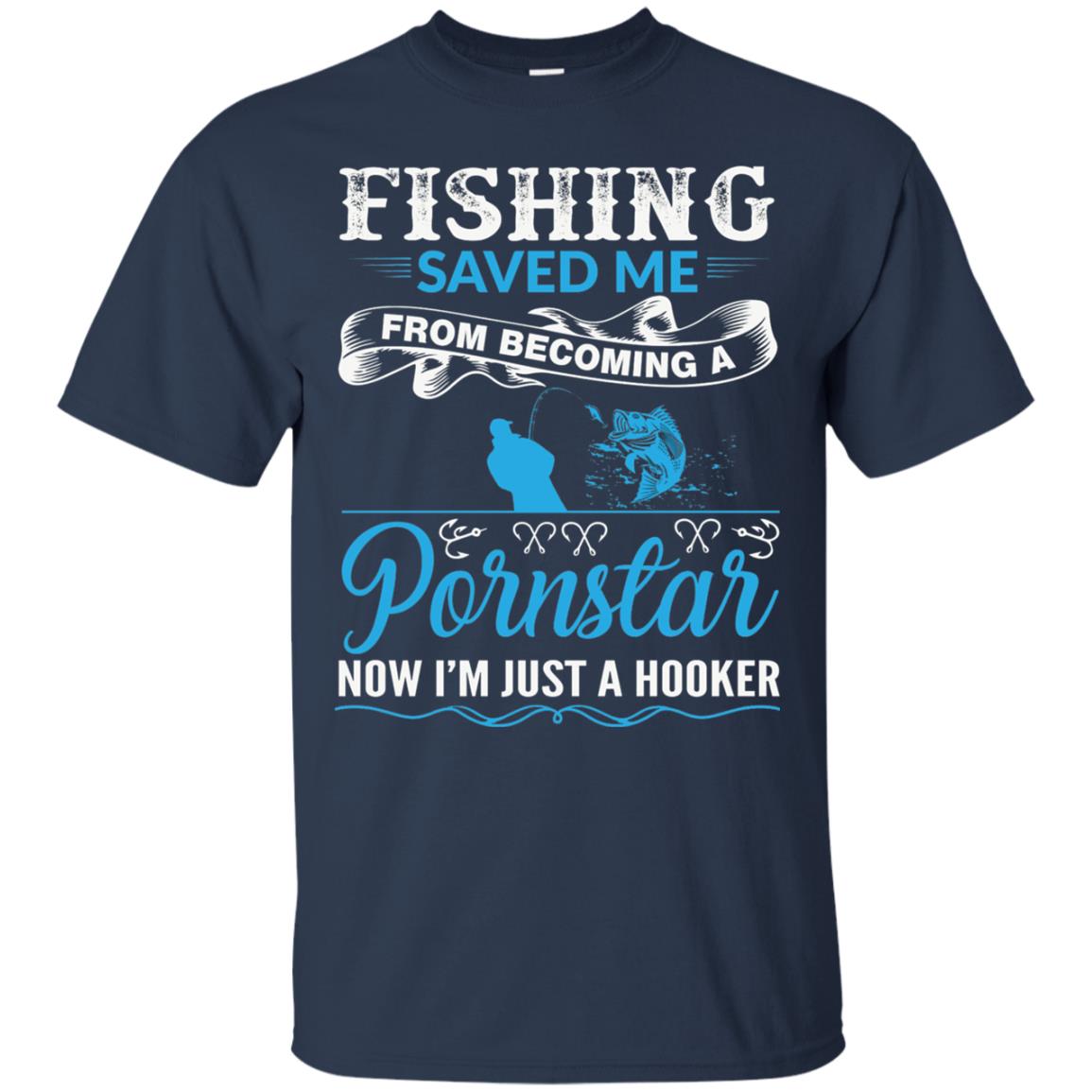 Fishing Saved Me From Becoming A Pornstar Fishing T-shirt Navy