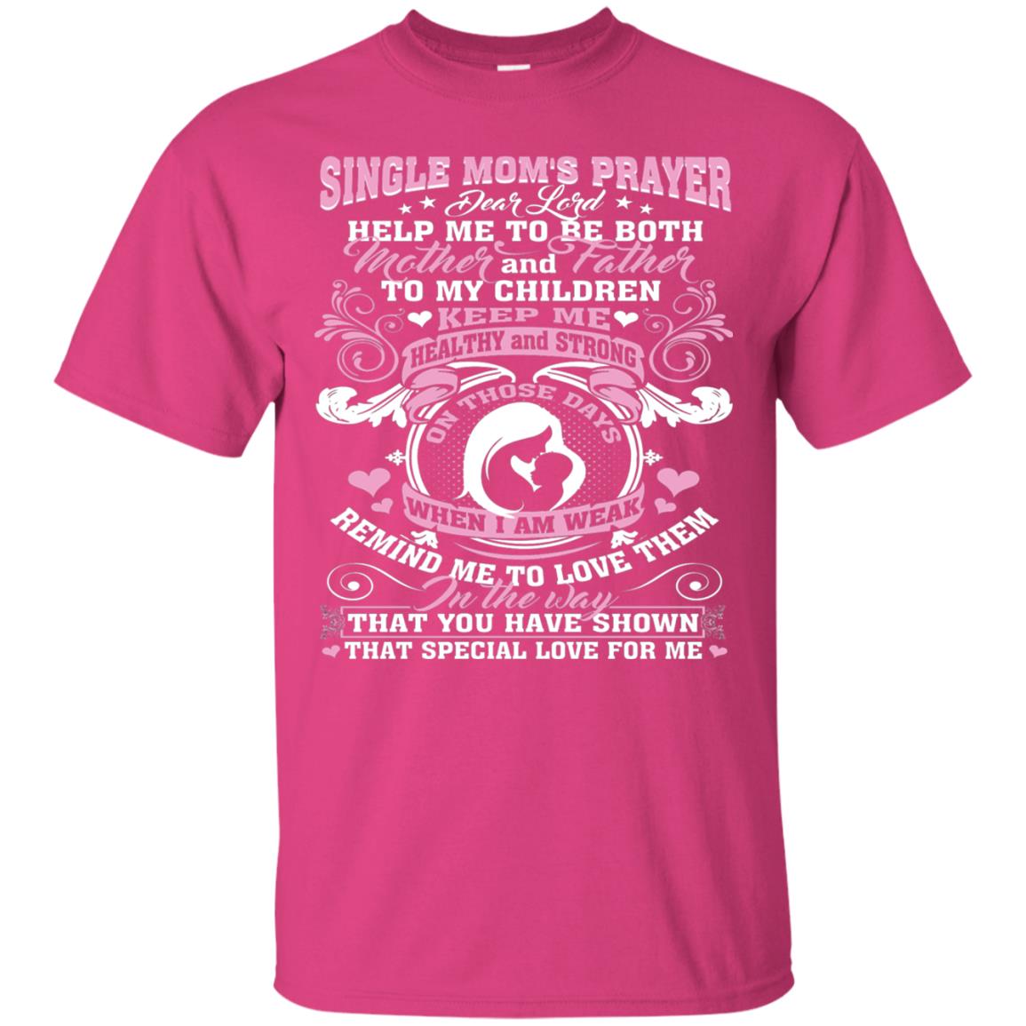 Single Mom Prayer Shirt Help Me To Be Both Mother And Father Heliconia