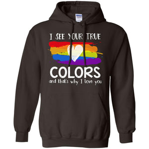 I See Your True Colors And That's Why I Love You Lgbt ShirtG185 Gildan Pullover Hoodie 8 oz.