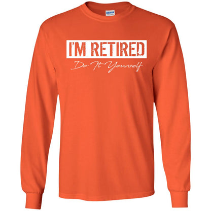 I'm Retired Do It Yourself T-shirt Orange