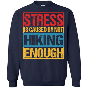 Stress Caused By Not Hiking Enough Hike ShirtG180 Gildan Crewneck Pullover Sweatshirt 8 oz.