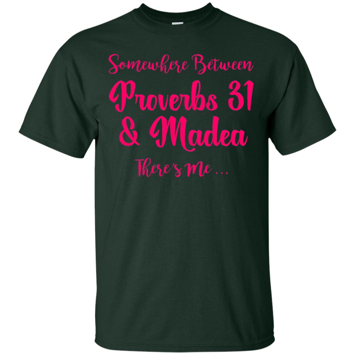 Somewhere Between Proverbs 31 And Madea There_s Me T-shirt Forest