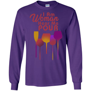 I Am Woman Hear Me Pour Wine Drinking Lovers ShirtG240 Gildan LS Ultra Cotton T-Shirt