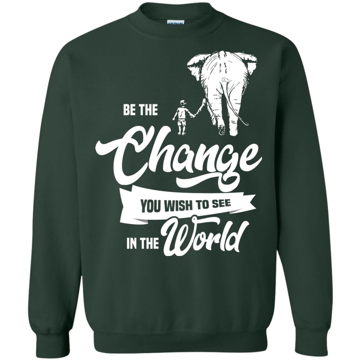 Be The Change You Wish To See In The World Shirt Forest Green