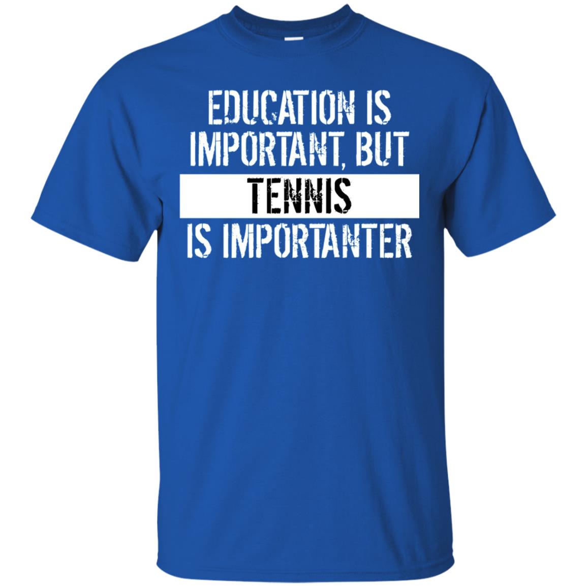 Tennis T-shirt Education Is Important Tennis Is Importanter Royal