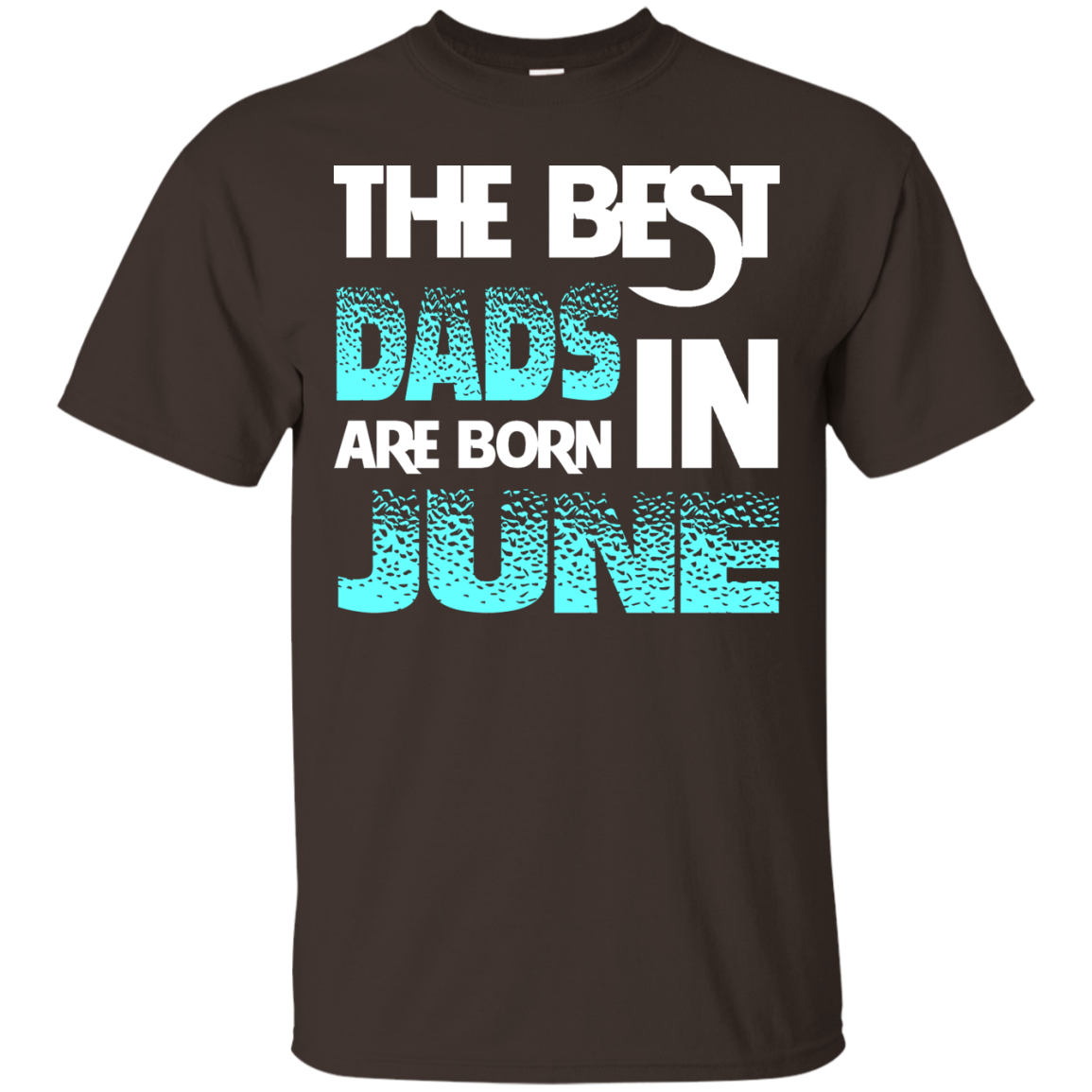 Daddy T-shirt The Best Dads Are Born In June Dark Chocolate