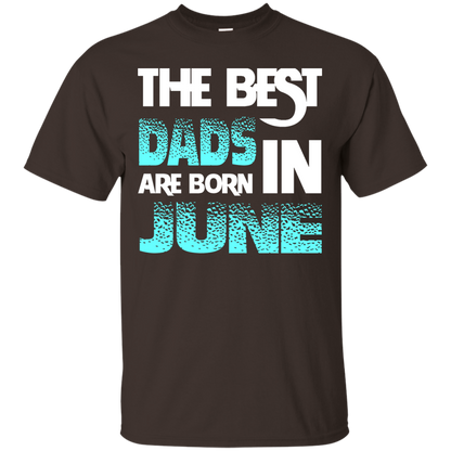 Daddy T-shirt The Best Dads Are Born In June Dark Chocolate