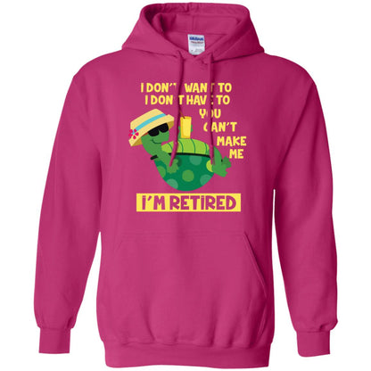 I Don't Want To I Don't Have To You Can't Make Me I'm Retired Shirt Heliconia