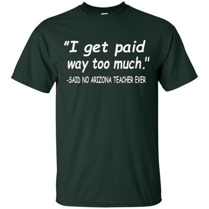 Arizona Teacher Shirt I Get Paid Way Too Much Shirt Forest