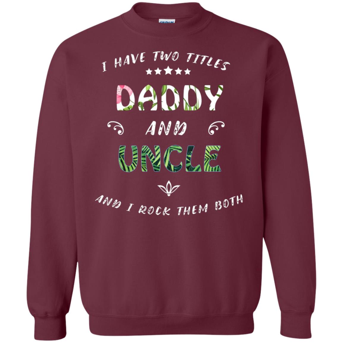 I Have Two Titles Daddy And Uncle Shirt Maroon