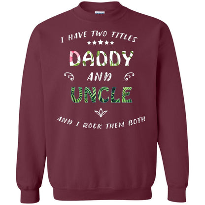 I Have Two Titles Daddy And Uncle Shirt Maroon