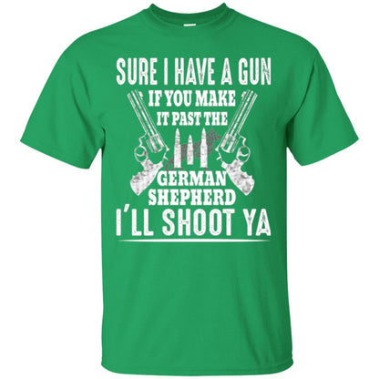I Have A Gun If You Make It Past The German Shepherd T-shirt I_ll Shoot Ya Irish Green