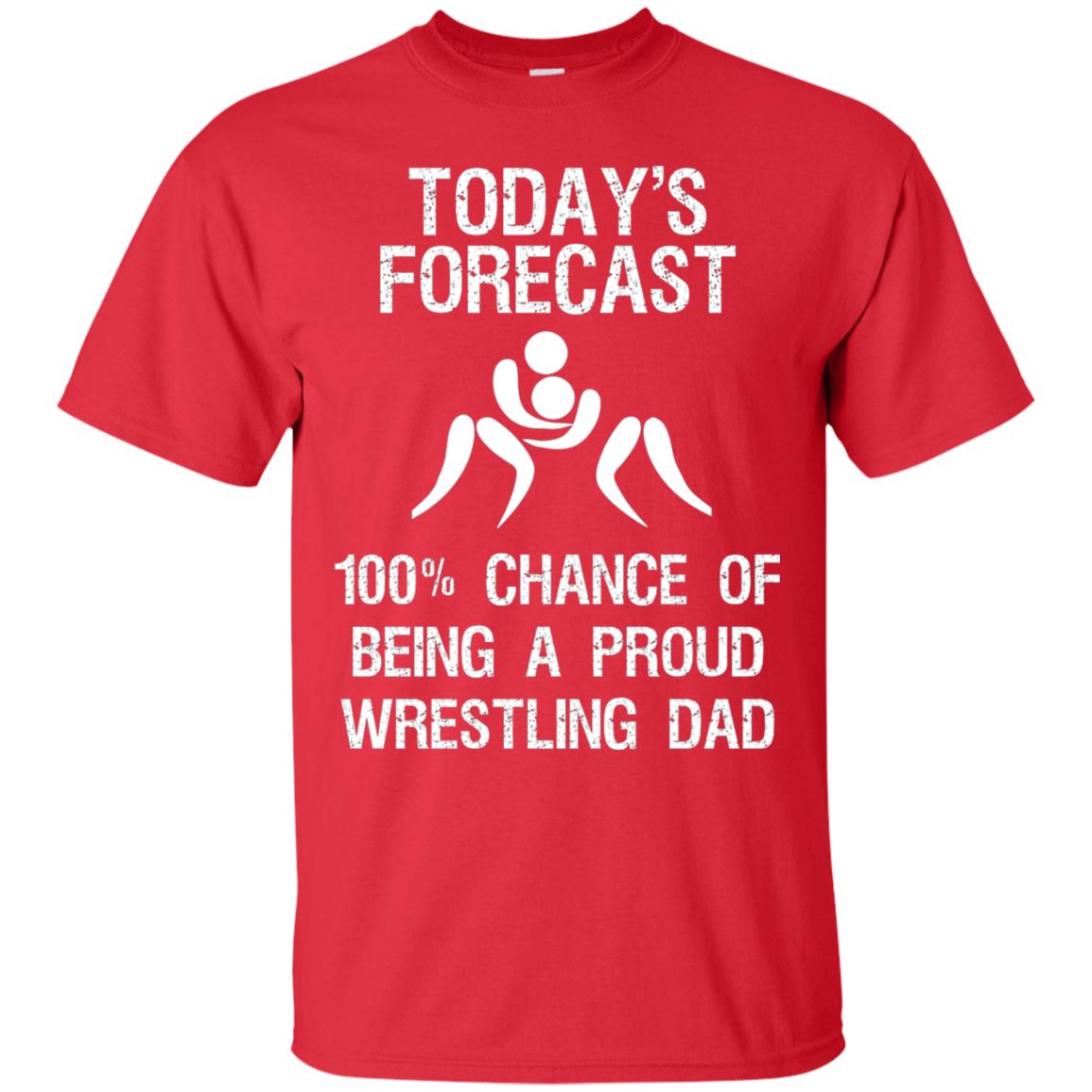 Wrestling Dad Shirt Today Forecast Chance Of Being A Proud Wrestling Dad Red