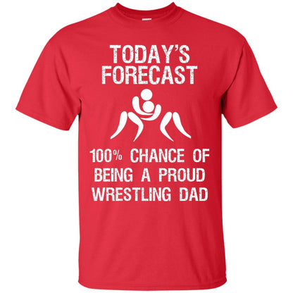 Wrestling Dad Shirt Today Forecast Chance Of Being A Proud Wrestling Dad Red
