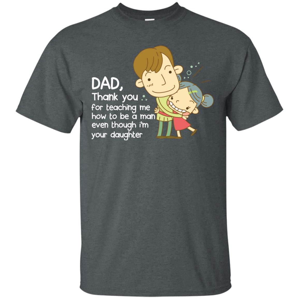 Dad Thank You For Teaching Me How To Be A Man Even Though I_m Your Daughter Dark Heather