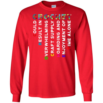 Crochet Could Result In Overwhelming Craft Supply Hoarding And Enjoyment O Time Alone Shirt Red