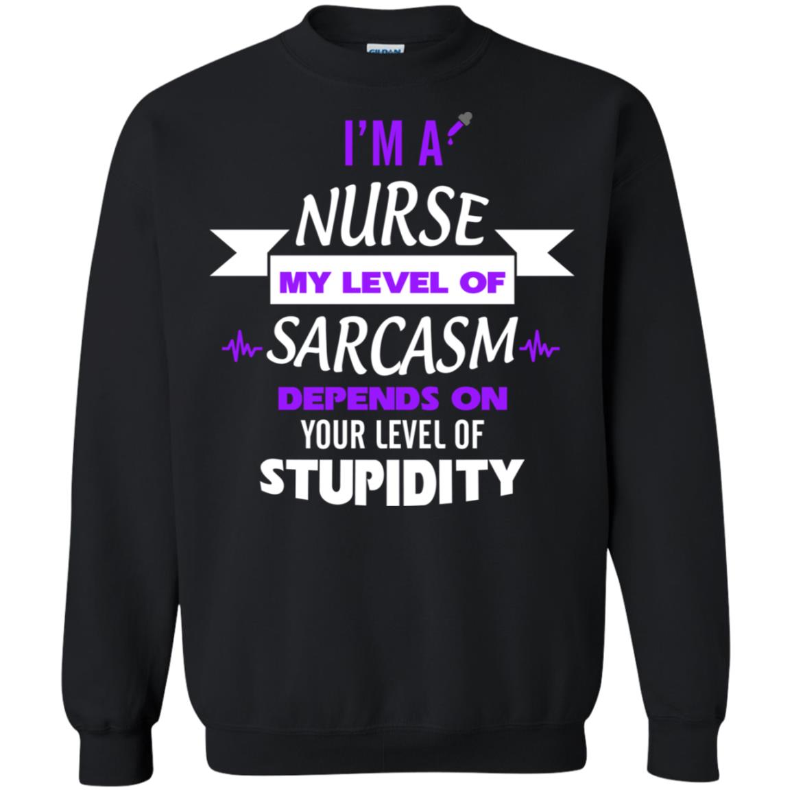Im A Nurse My Level Of Saracasm Depends On Your Level Of Stupidity Black