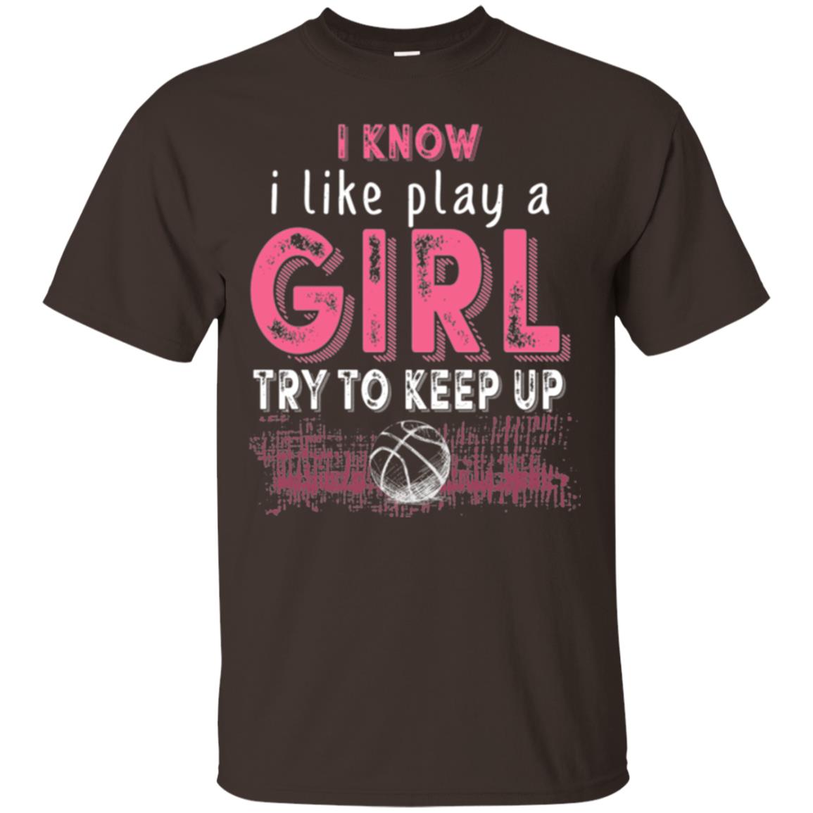Basketball Lovers T-shirt I Know I Play Like A Girl Dark Chocolate