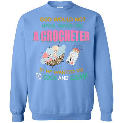 God Would Not Have Made Me A Crocheter If He Wanted Me To Cook And Clean Shirt Carolina Blue