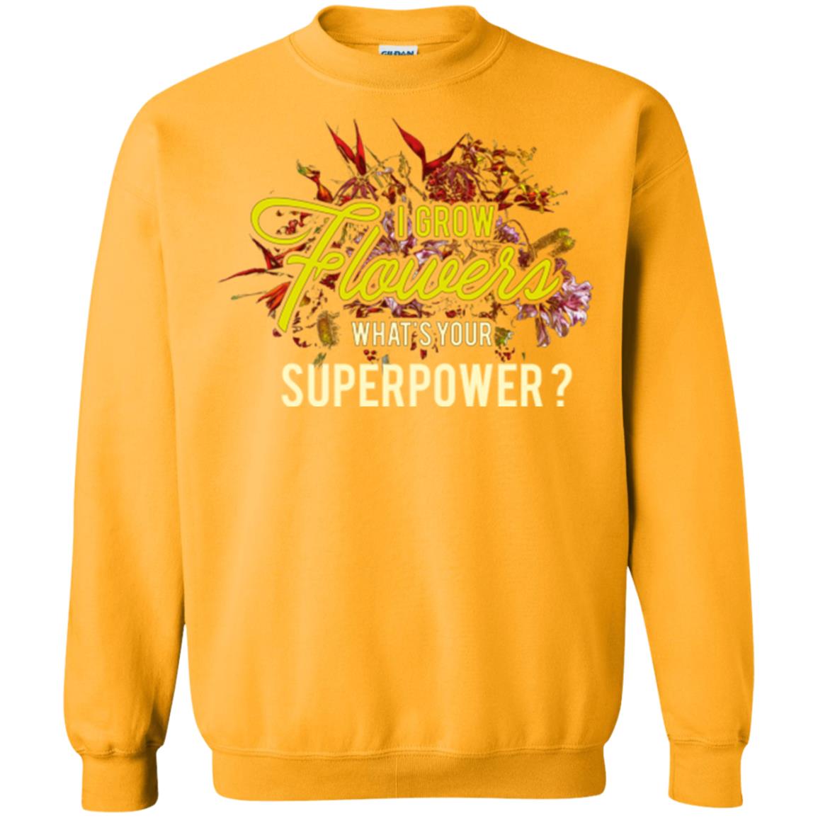 Florist T-shirt I Grow Flowers What's Your Superpower Gold
