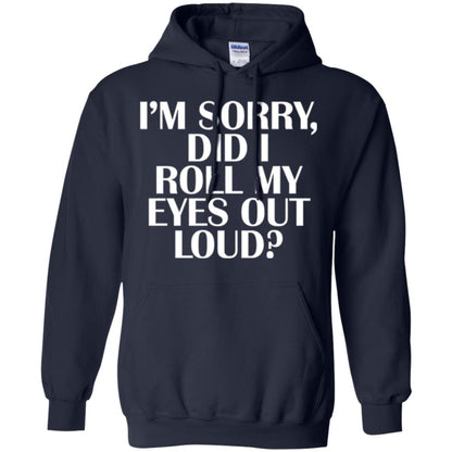 I'm Sorry Did I Roll My Eyes Out Loud T-shirt Navy