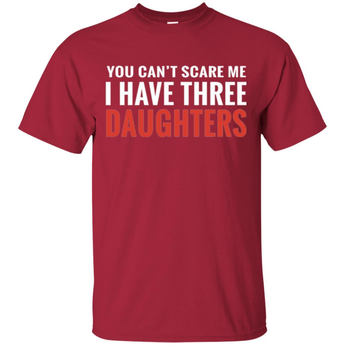 Family T-shirt You Can't Scare Me I Have Three Daughters Cardinal
