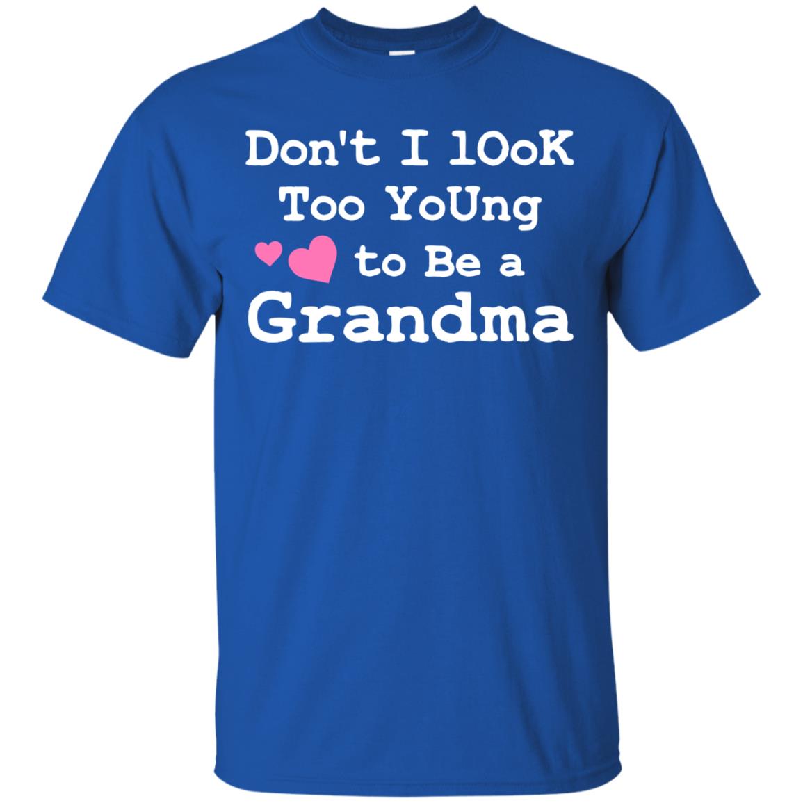 Don't I Look Too Young To Be A Grandma Shirt Royal