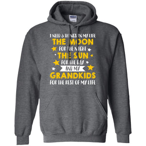 I Need 3 Things In My Life The Moon For The Night The Sun For The Day And My Grandkids For The Rest Of My LifeG185 Gildan Pullover Hoodie 8 oz.