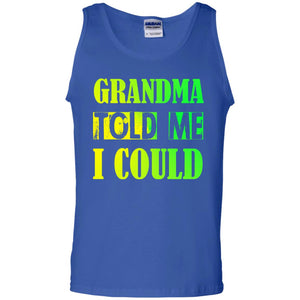 Grandma Told Me I Could Grandmom Shirt For GrandchildG220 Gildan 100% Cotton Tank Top
