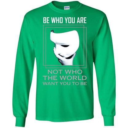 Be Who You Are Not The World Want You To Be Shirt Irish Green