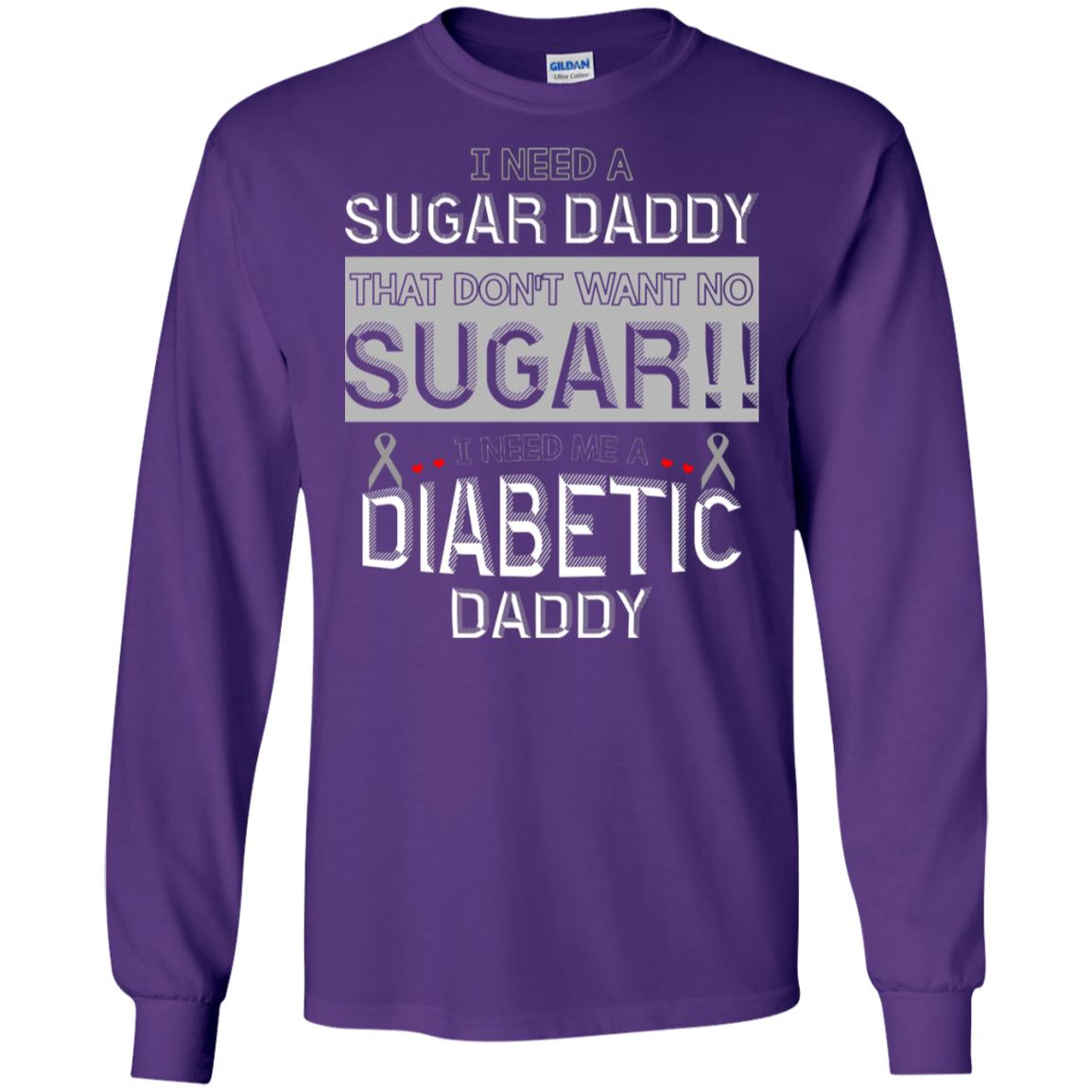 I Need A Sugar Daddy That Don't Wan't No Sugar I Need Me A Diabetic Daddy Shirt Purple