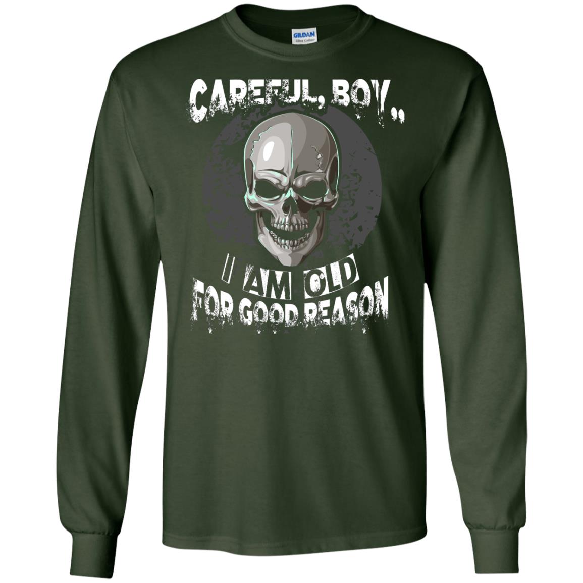 Careful Boy I Am Old For Good Reason T-shirt Forest Green