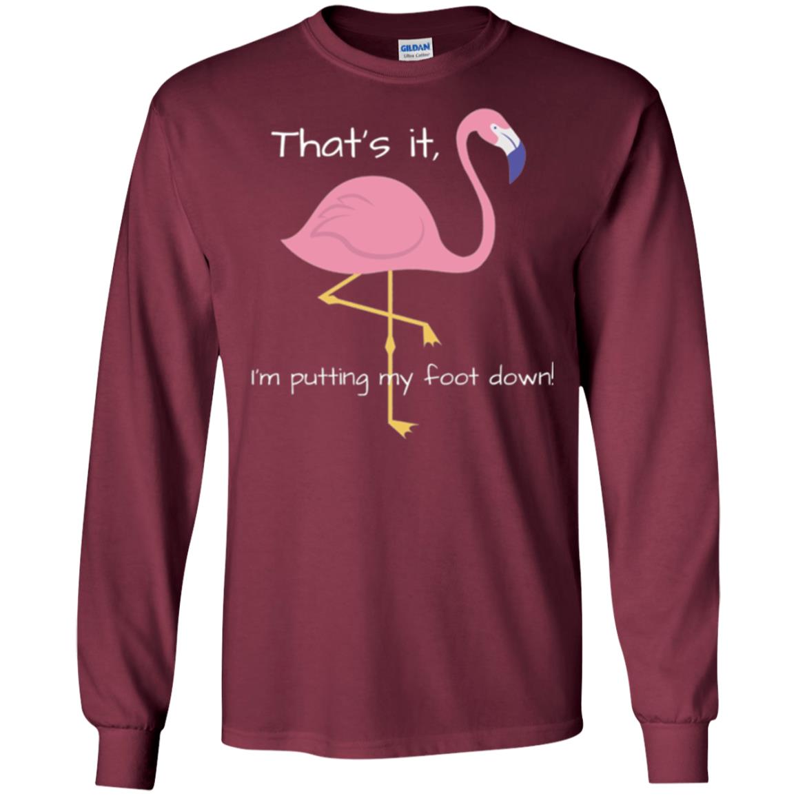 Funny Flamingo T-shirt That_s It I_m Puttinf My Foot Down Maroon