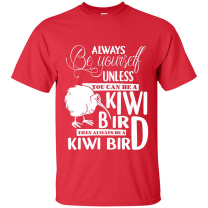 You Can Be A Kiwi Bird Then Always Be A Kiwi Bird T-shirt Red
