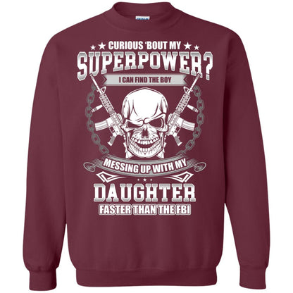 Curious Bout My Superpower I Can Find The Boy Messing Up With My Daughter Faster Than The Fbi Maroon
