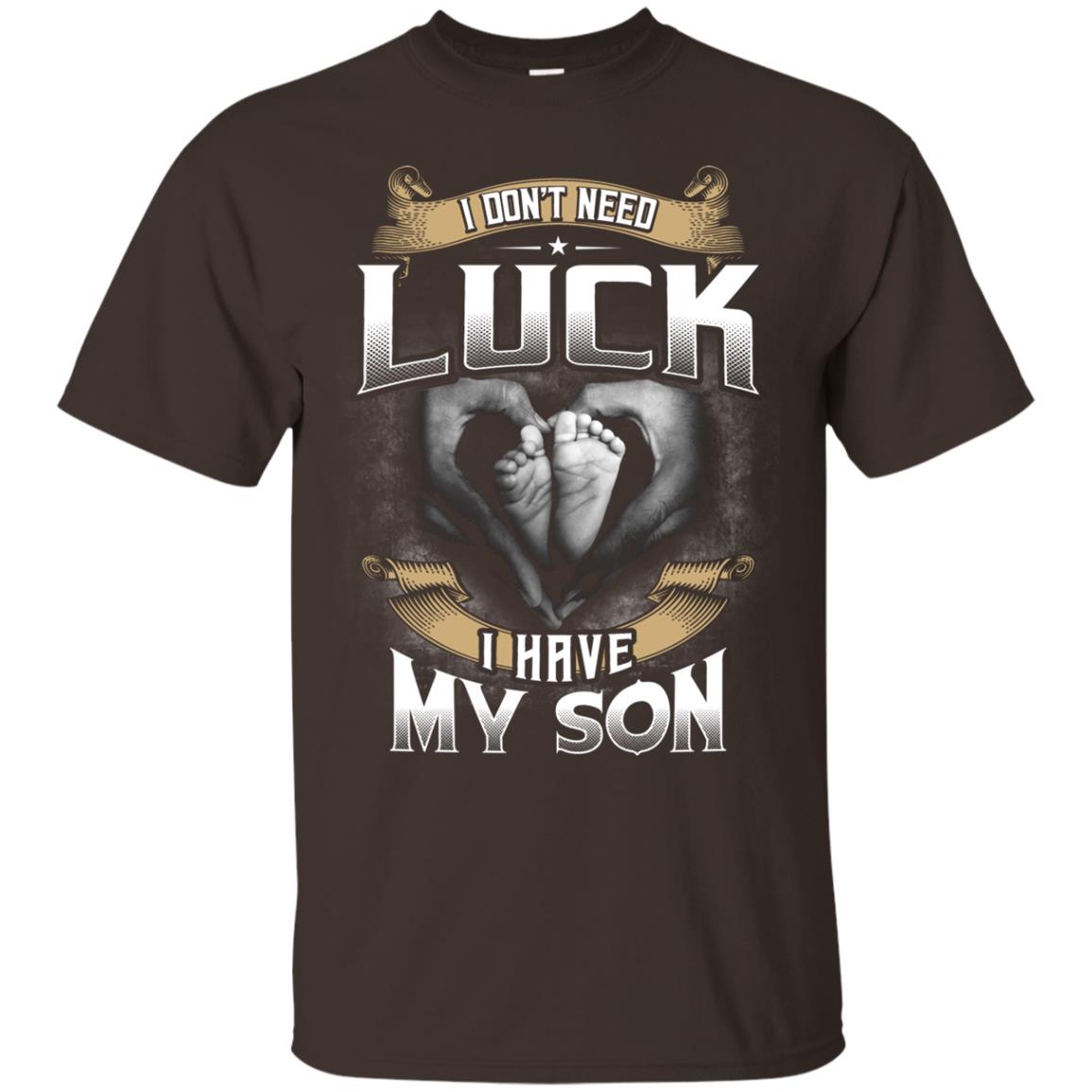 I Don_t Need Luck I Have My Son Parents Shirt Dark Chocolate