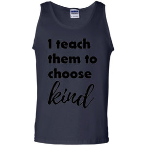 Teacher T-shirt I Teach Them To Choose Kind