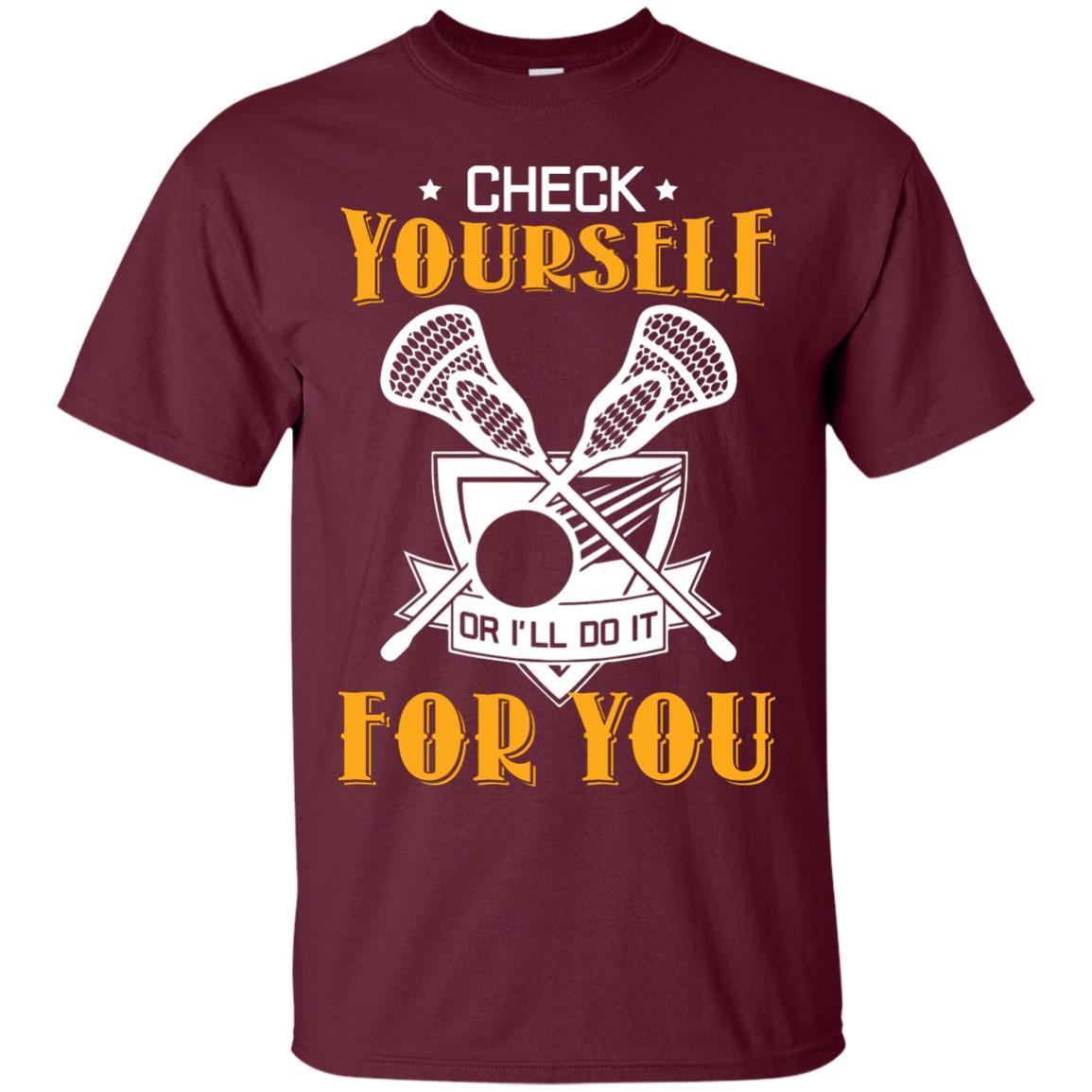 Check Yourself Or I’ll Do It For You Lacrosse Lover T-shirt Maroon