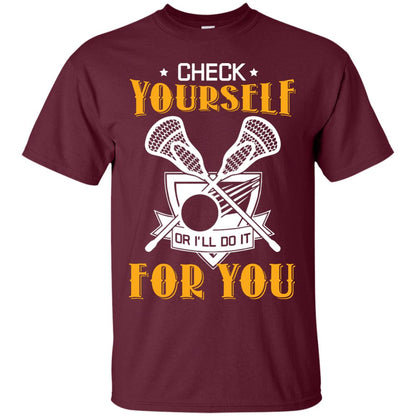 Check Yourself Or I’ll Do It For You Lacrosse Lover T-shirt Maroon